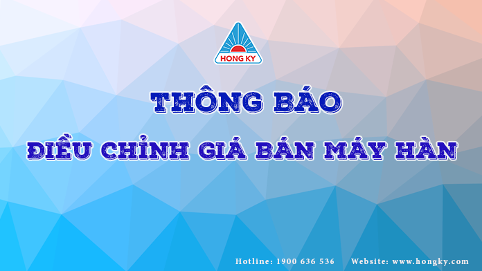 THÔNG BÁO ĐIỀU CHỈNH GIÁ BÁN MÁY HÀN