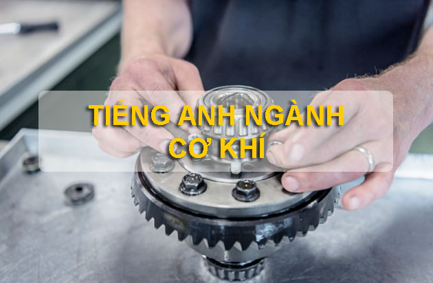 Thuật ngữ tiếng Anh chuyên ngành cơ khí