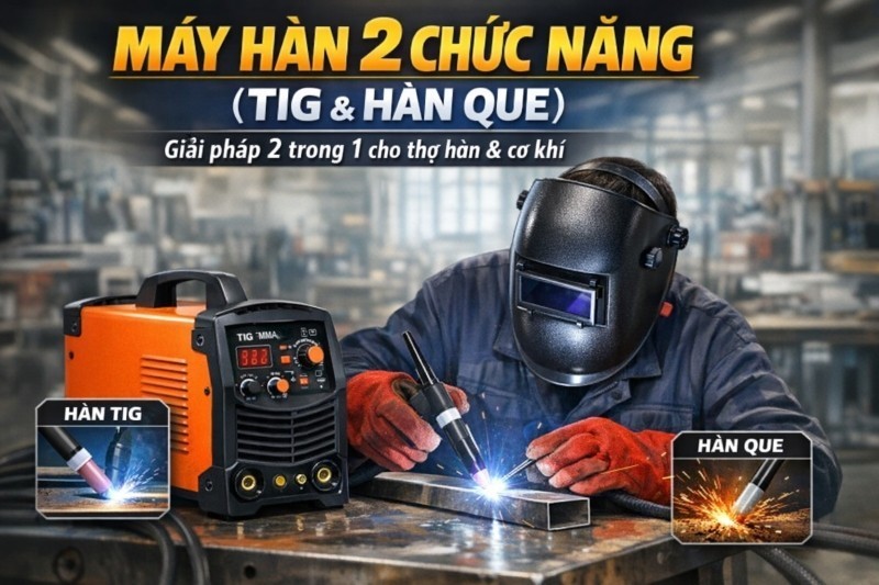 Máy hàn 2 chức năng Tig và Que – Hàn 2 trong 1 cho thợ hàn
