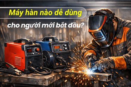 Máy hàn nào dễ dùng cho người mới bắt đầu?