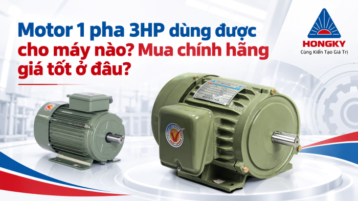 Motor 1 pha 3HP dùng được cho những loại máy nào? Mua chính hãng giá tốt ở đâu